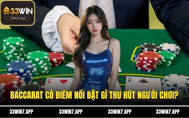 Baccarat có điểm nổi bật gì thu hút người chơi?