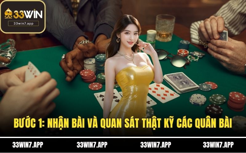 Bước 1: Nhận bài và quan sát thật kỹ các quân bài