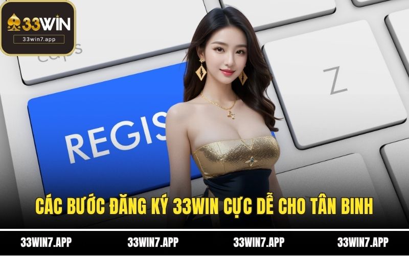 Các bước đăng ký 33WIN cực dễ cho tân binh
