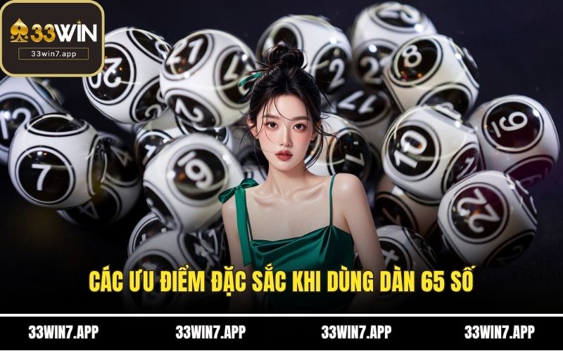 Các ưu điểm đặc sắc khi dùng dàn 65 số