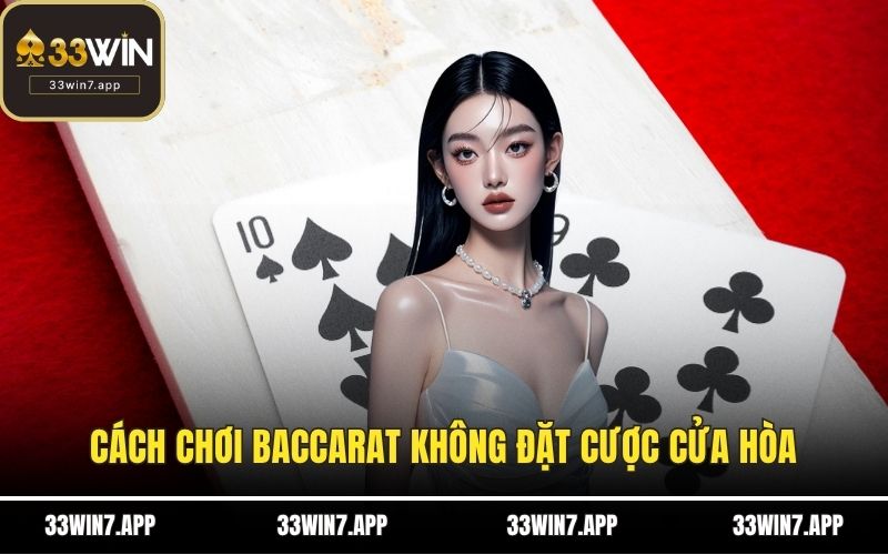 Cách chơi baccarat không đặt cược cửa hòa