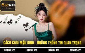 Cách Chơi Mậu Binh - Những Thông Tin Quan Trọng Tại 33WIN