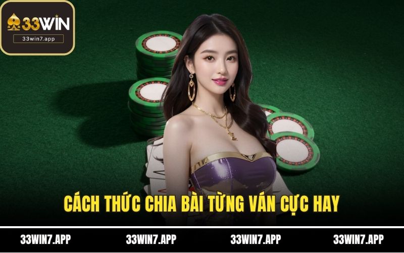 Cách thức chia bài từng ván cực hay