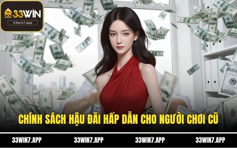 Chính sách hậu đãi hấp dẫn cho người chơi cũ