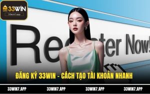 Đăng Ký 33WIN - Cách Tạo Tài Khoản Nhanh Chóng, Dễ Dàng