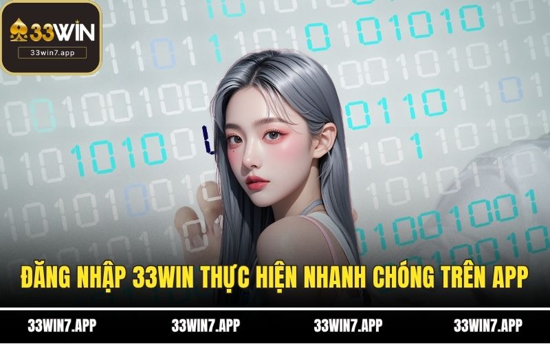 Đăng nhập 33WIN thực hiện nhanh chóng trên app