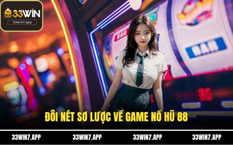 Đôi nét sơ lược về game nổ hũ 88