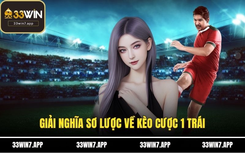 Giải nghĩa sơ lược về kèo cược 1 trái