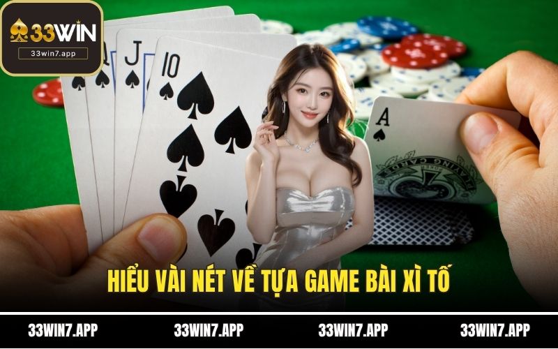 Hiểu vài nét về tựa game bài xì tố