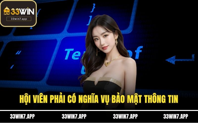 Hội viên phải có nghĩa vụ bảo mật thông tin