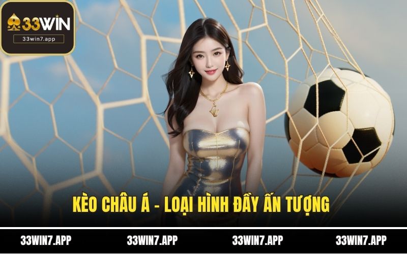 Kèo châu Á - Loại hình đầy ấn tượng 