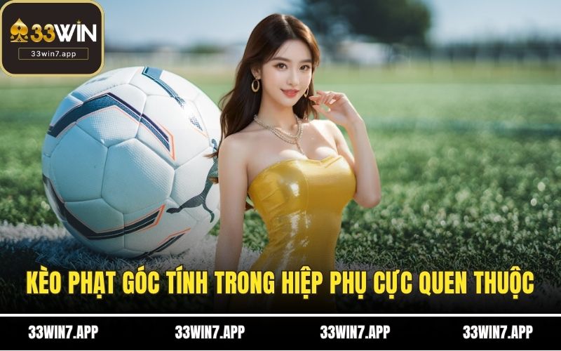Kèo phạt góc tính trong hiệp phụ cực quen thuộc