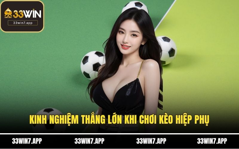 Kinh nghiệm thắng lớn khi chơi kèo hiệp phụ