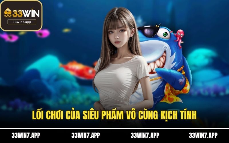Lối chơi của siêu phẩm vô cùng kịch tính
