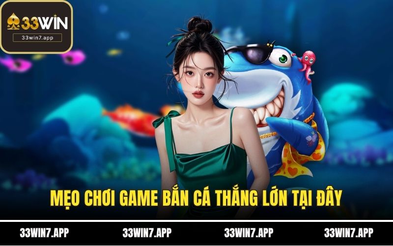 Mẹo chơi game bắn cá thắng lớn tại đây