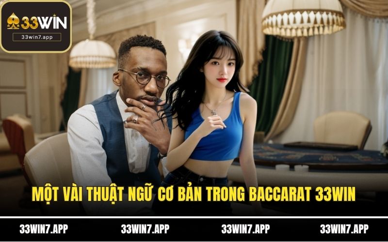 Một vài thuật ngữ cơ bản trong baccarat 33WIN