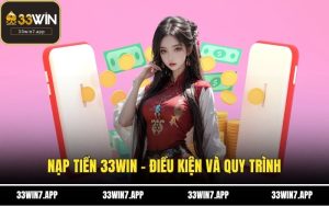 Nạp Tiền 33WIN - Điều Kiện Và Quy Trình 3 Bước Đơn Giản