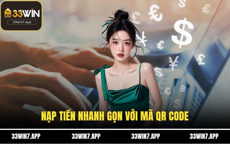 Nạp tiền nhanh gọn với mã QR Code
