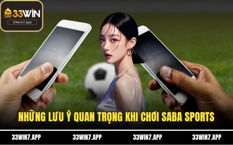 Những lưu ý quan trọng khi chơi saba sports