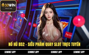 Nổ Hũ B52 - Siêu Phẩm Quay Slot Trực Tuyến Hot Nhất 2025