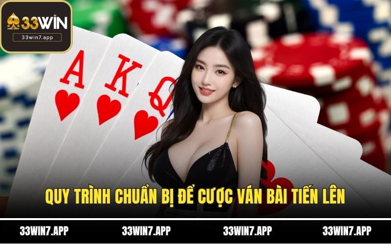 Quy trình chuẩn bị để cược ván bài tiến lên