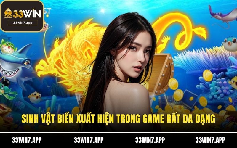 Sinh vật biển xuất hiện trong game rất đa dạng