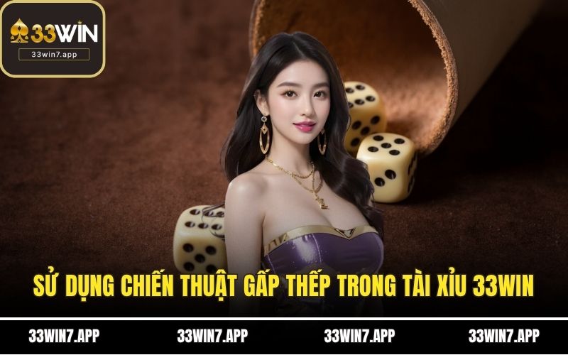 Sử dụng chiến thuật gấp thếp trong tài xỉu 33WIN