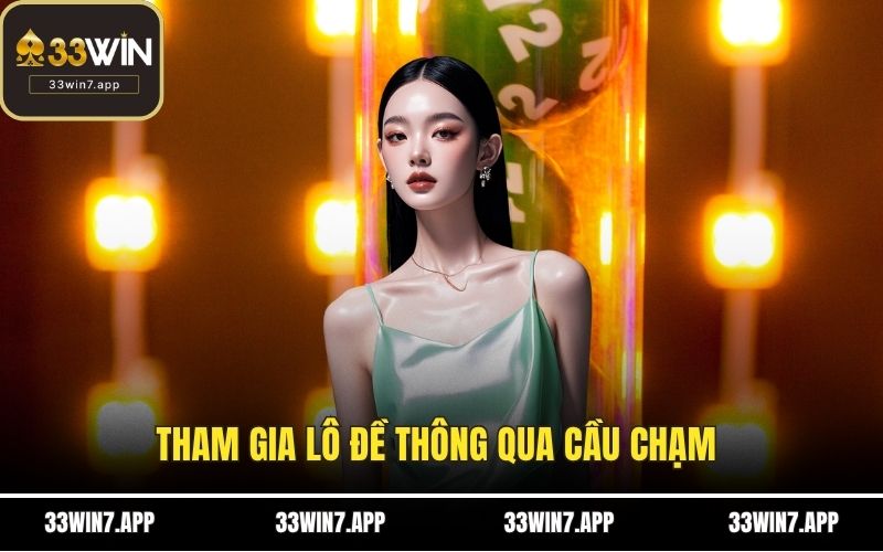 Tham gia lô đề thông qua cầu chạm 