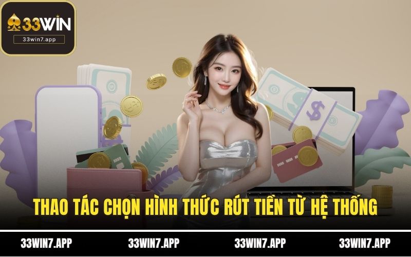 Thao tác chọn hình thức rút tiền từ hệ thống