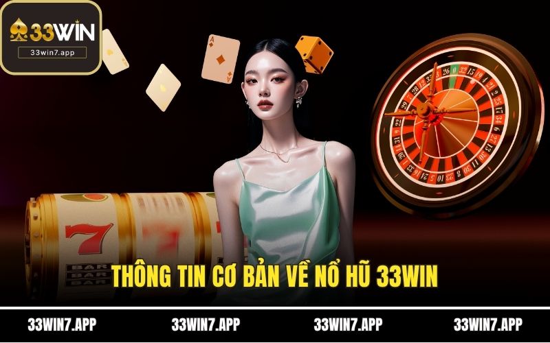 Thông tin cơ bản về nổ hũ 33WIN
