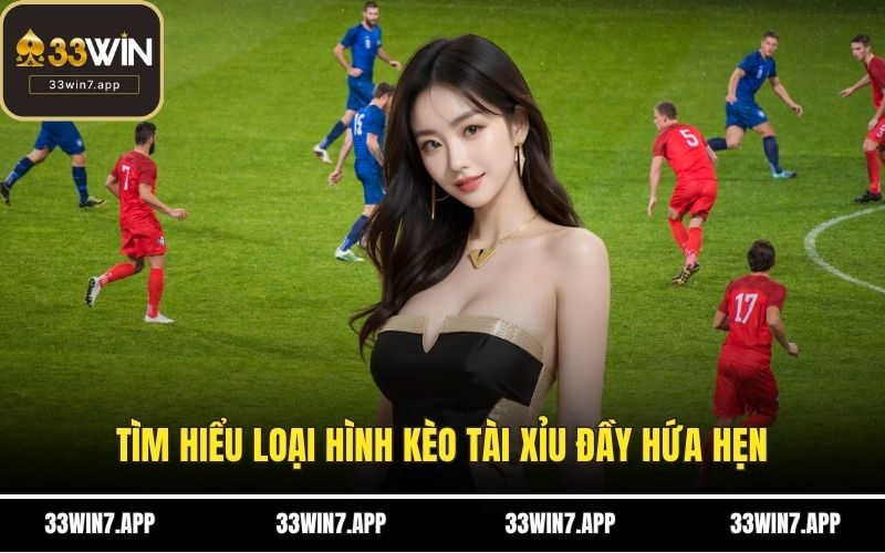 Tìm hiểu loại hình kèo Tài Xỉu đầy hứa hẹn
