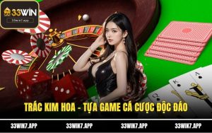 Trác Kim Hoa - Tựa Game Cá Cược Độc Đáo Đến Từ Trung Hoa